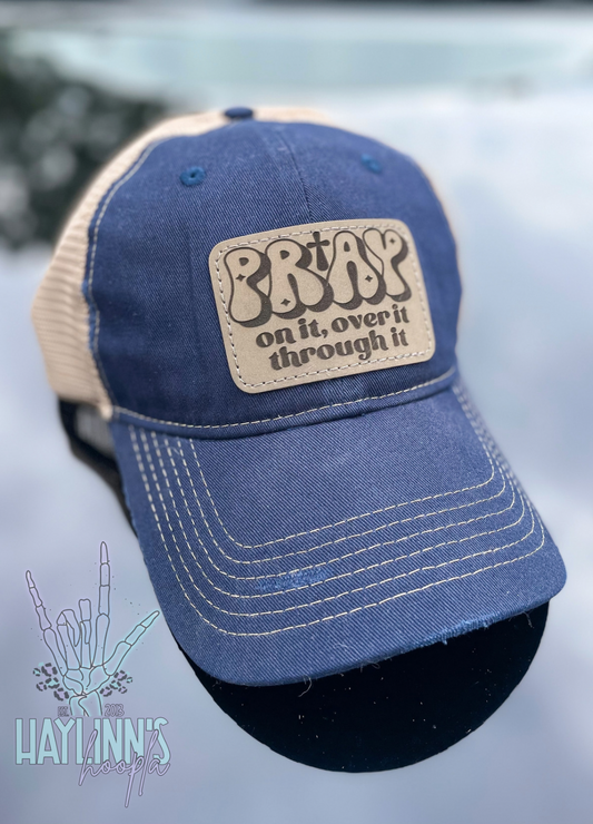 Pray On it, Over it, Through it Distressed Hat
